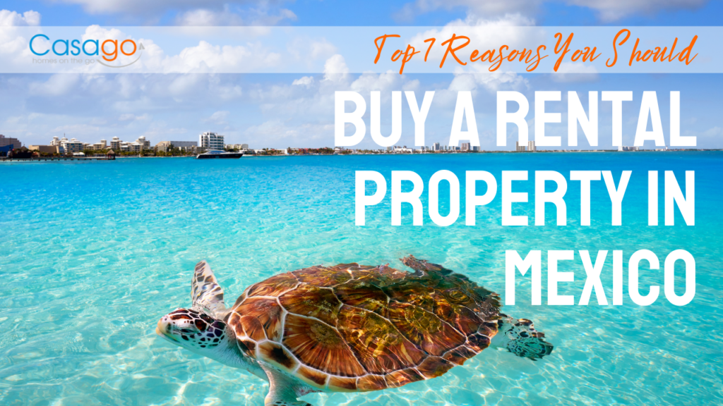 Top 7 Reasons You Should Buy a Rental Property in Mexico [2022] Casago